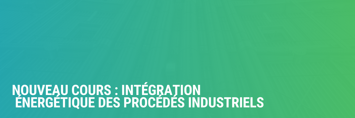 Nouveau cours : Intégration énergétique des procédés industriels (HIIP)