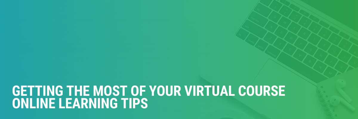 Getting the Most out of Your Virtual Course | Online Learning Tips