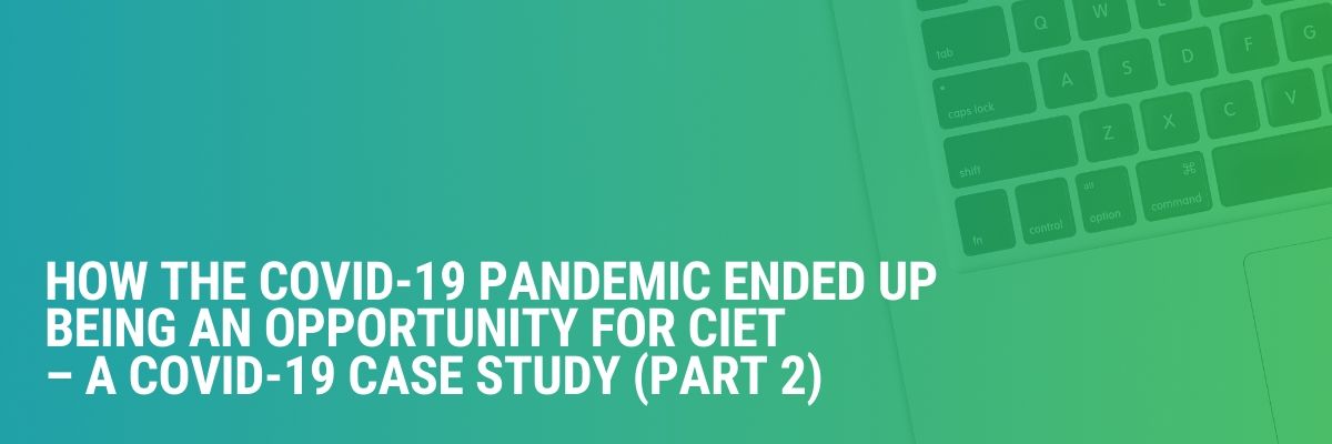 How the COVID-19 Pandemic Ended Up Being an Opportunity for CIET | A COVID-19 Case Study | Part 2