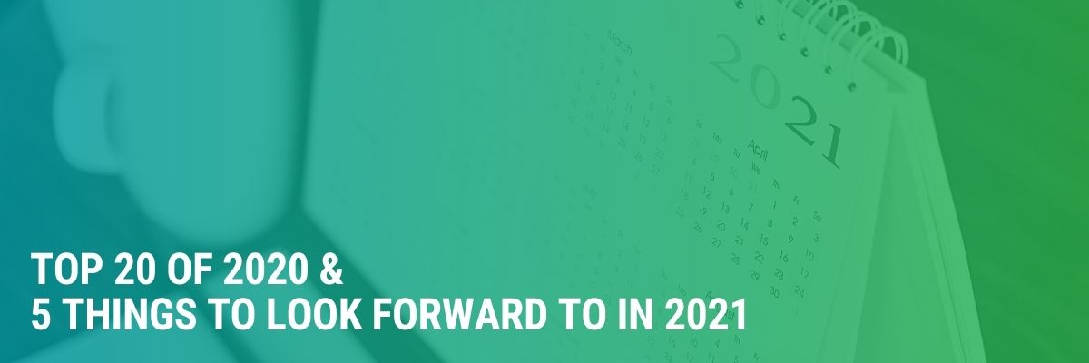 Top 20 of 2020 & 5 Things To Look Forward to in 2021