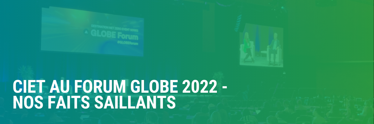 CIET au Forum Globe 2022 – Les faits saillants
