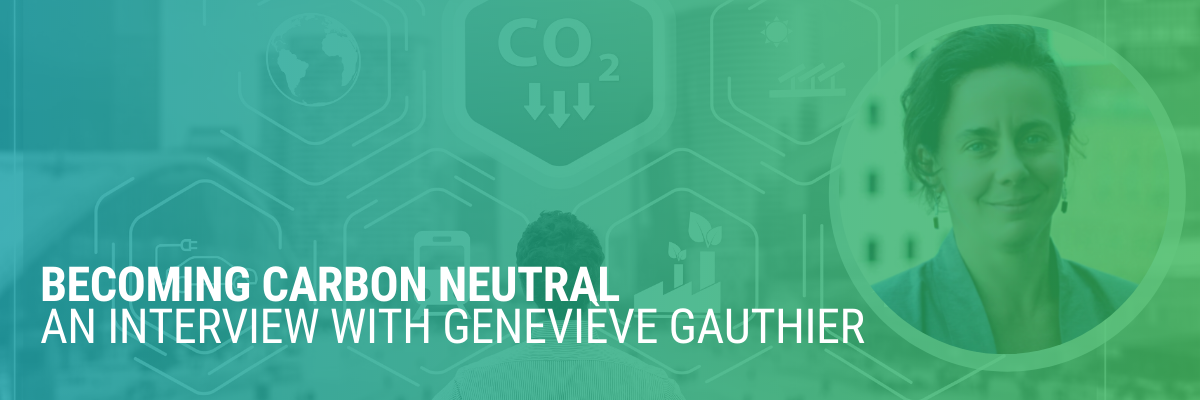 Becoming Carbon Neutral | An Interview with Geneviève Gauthier